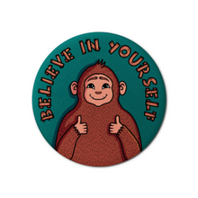 Load image into Gallery viewer, "Believe in Yourself" Bigfoot | Pinback Badge Button